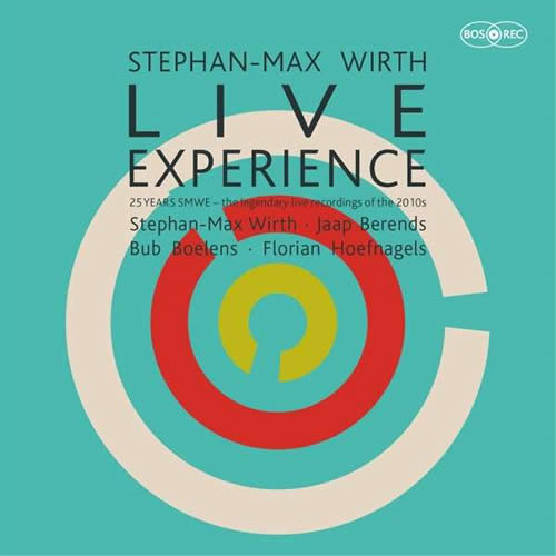 Stephan-Max Wirth Experience - LIVE - 25 YEARS SMWE - the legendary recordings of the 2010s